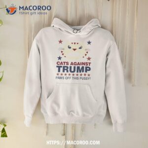 cats against trump paws off this pussy shirt hoodie