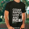 Cedar Rapids Love It And Leaf Ishirt