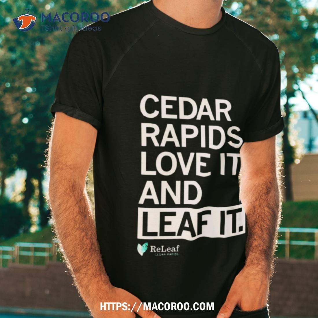 Cedar Rapids Love It And Leaf Ishirt Cedar Rapids Love It And Leaf Ishirt