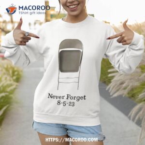 chair never forget 8 5 23 shirt sweatshirt