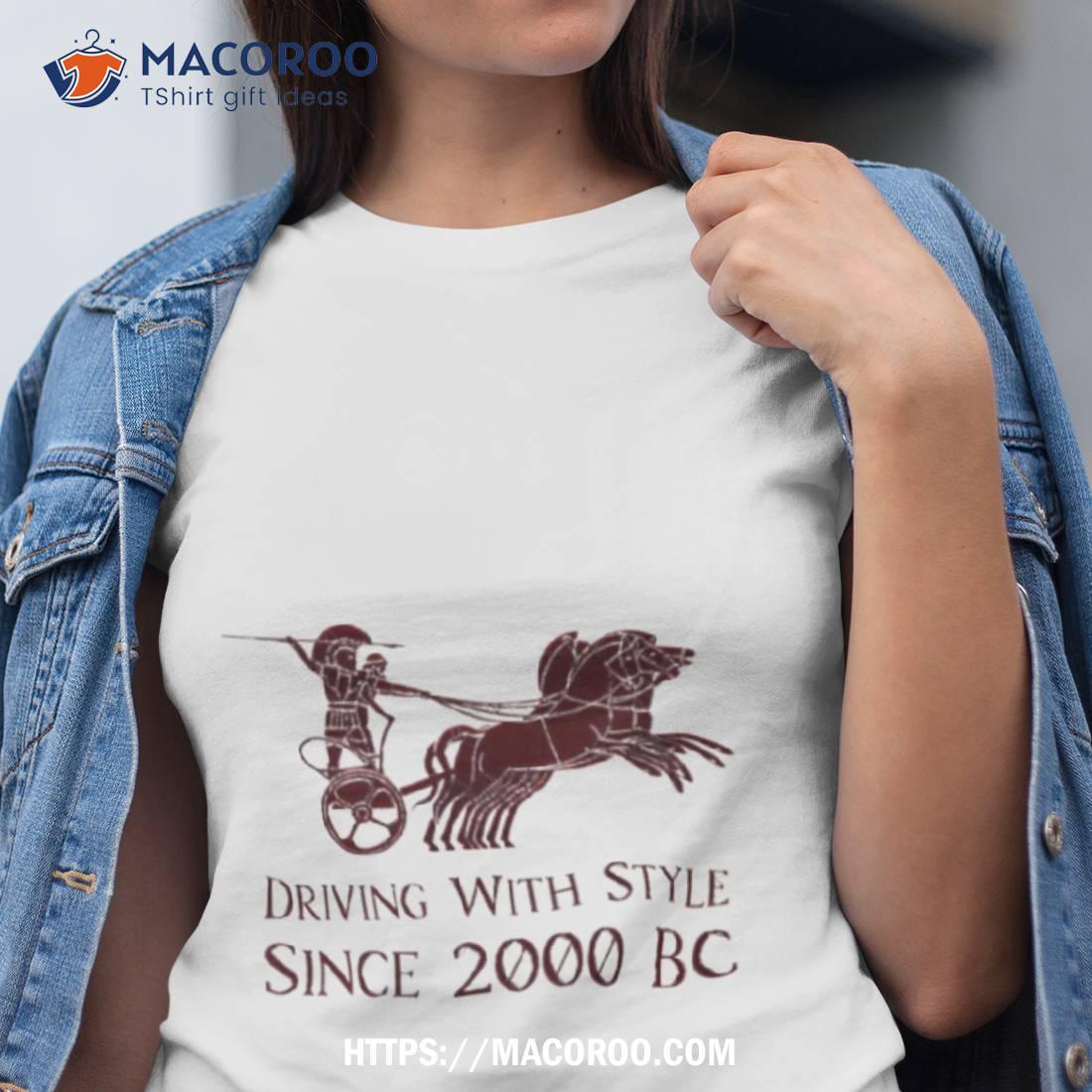 Chariot Driving With Style Since 2000 Bc Shirt Chariot Driving With Style Since 2000 Bc Shirt