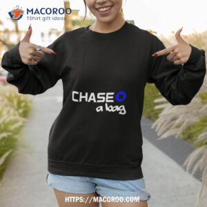 chase a bag shirt sweatshirt 1