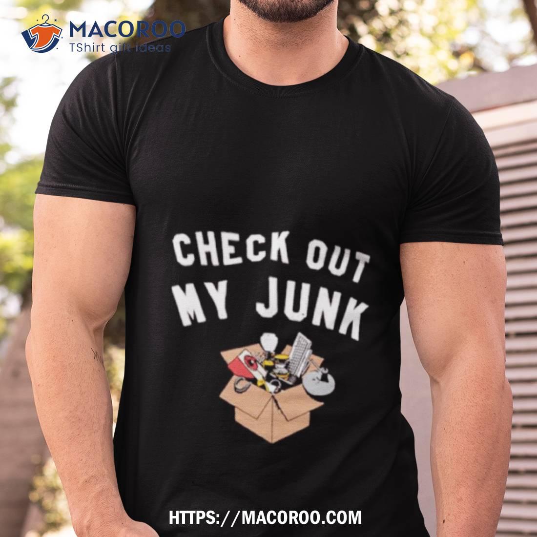 Check Out My Junk Shirt Check Out My Junk Shirt