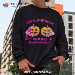 check your boobs mine tried to kill me pumpkin halloween shirt sweatshirt