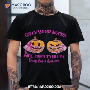 check your boobs mine tried to kill me pumpkin halloween shirt tshirt