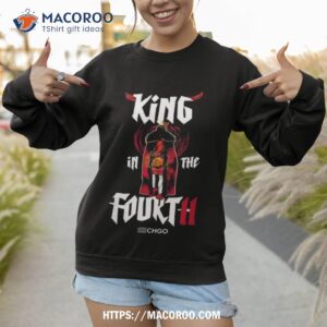 chicago basketball king in the fourth shirt sweatshirt