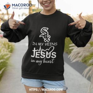 chicago white sox logo 2023 in my veins jesus in my hearshirt sweatshirt