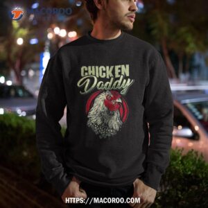 chicken daddy dad farmer poultry shirt great gifts for dad sweatshirt