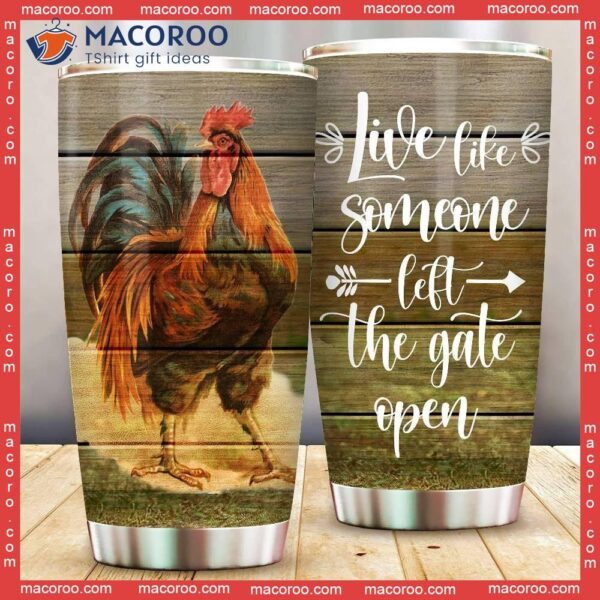 Chicken Live Like Someone Left The Gate Open Stainless Steel Tumbler