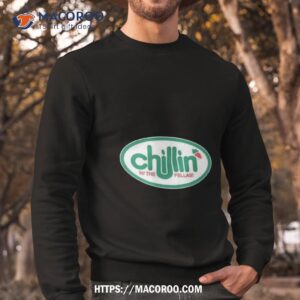 chillin w the fellas shirt sweatshirt