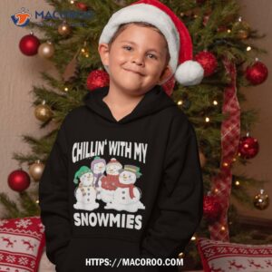 chillin with my snowmies christmas snow shirt snowmen gift hoodie