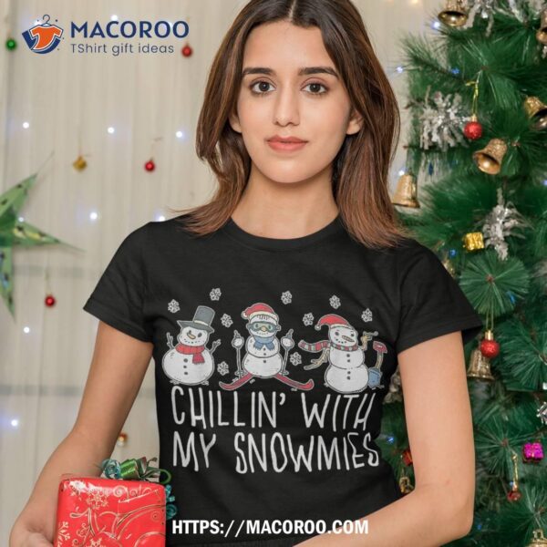 Chillin’ With My Snowmies Snow Funny Christmas Meme Shirt, Frosted Snowman