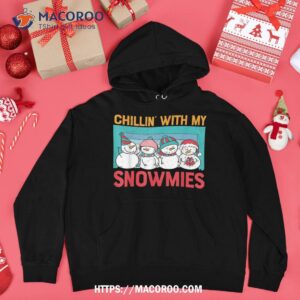 chillin with my snowmies snow shirt frosted snowman hoodie