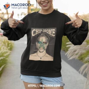 chip chrome amp the mono tones shirt sweatshirt