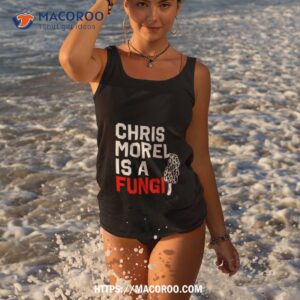 Chris Morel Is A Fungi 2023 Shirt