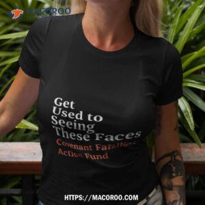 Chris O’brien Get Used To Seeing These Faces Covenant Families Action Fund Text Design Shirt
