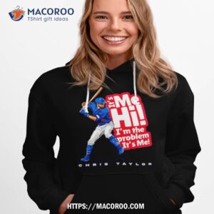 Chris Taylor It’s Me Hi I’m The Problem Shirt