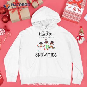 christmas chillin with my snowmies happy snowman shirt snowman shirt hoodie