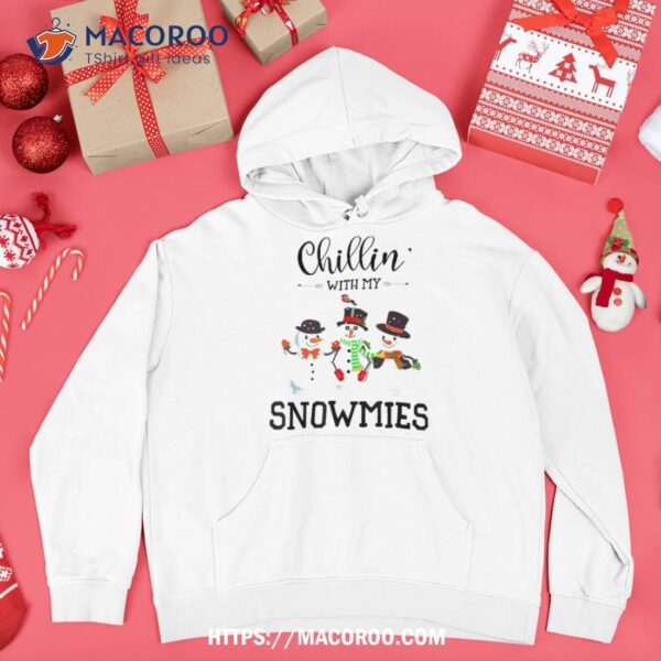 Christmas Chillin’ With My Snowmies Happy Snowman Shirt, Snowman Shirt