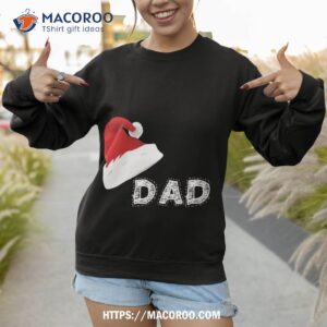 christmas dad shirt great christmas gifts for dad sweatshirt