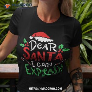 Christmas Dear Santa Claus I Can Explain Funny Claus Joke Shirt