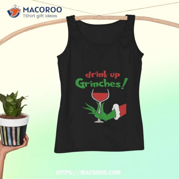 Christmas, Drink Up Grinches Shirt, The Grinch 2000