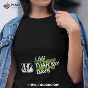 Cincinnati Bengals I Am Stronger Than My Darkest Days Shirt
