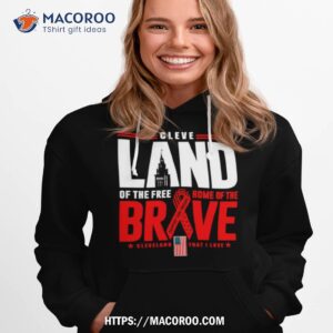 Cleve Land Of The Free Home Of The Brave Shirt 2 cleve land of the free home of the brave shirt hoodie 1