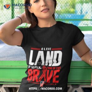 Cleve Land Of The Free Home Of The Brave Shirt