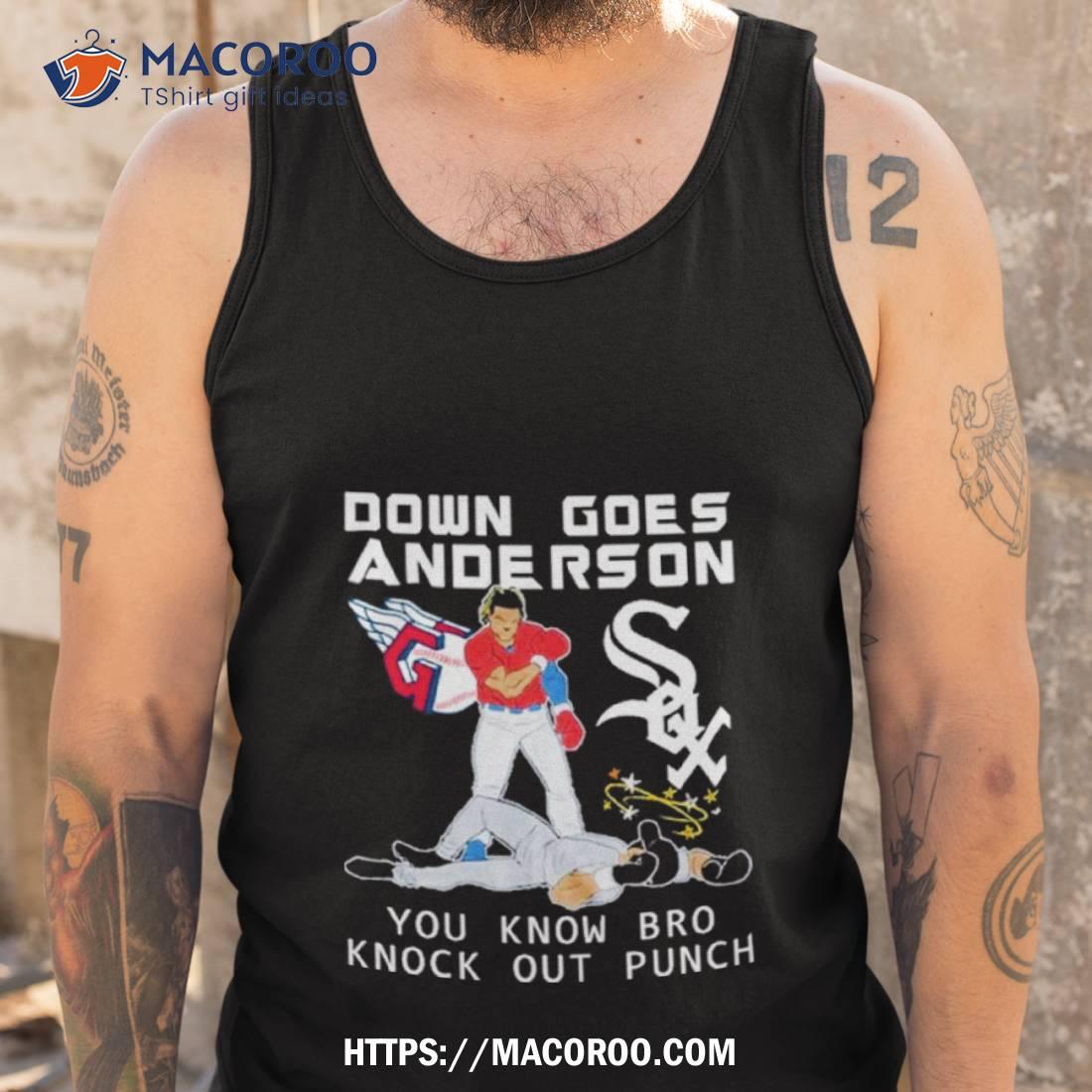 Cleveland Vs White Sox Down Goes Anderson You Know Bro Knockout Punch Shirt Cleveland Vs White Sox Down Goes Anderson You Know Bro Knockout Punch Shirt