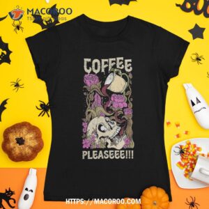 Coffee Please Drink Funny Skeleton Skull Roses Shirt, Skeleton Head