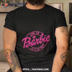 Come On Let’s Go Party Barbie Shirt