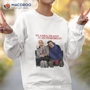 comedy film planes trains and automobiles shirt sweatshirt 2
