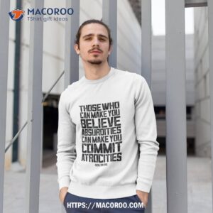 commit atrocities voltaire quote shirt sweatshirt 1