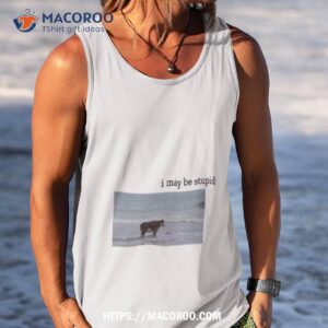Cow I May Be Stupid Shirt 3 cow i may be stupid shirt tank top
