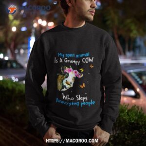 Cow My Spirit Animal Is A Grumpy Cow Who Slaps Annoying People Shirt 2 cow my spirit animal is a grumpy cow who slaps annoying people t shirt sweatshirt