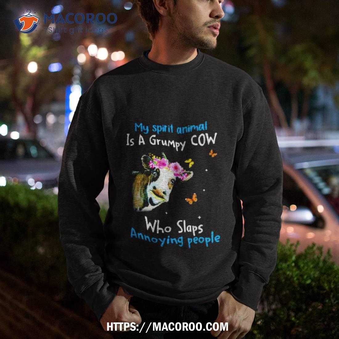 Cow My Spirit Animal Is A Grumpy Cow Who Slaps Annoying People Shirt Cow My Spirit Animal Is A Grumpy Cow Who Slaps Annoying People Shirt