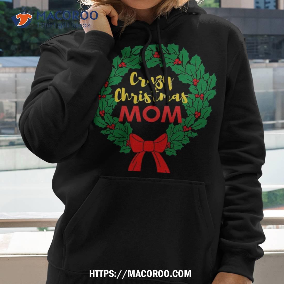 https://images.macoroo.com/wp-content/uploads/2023/08/crazy-christmas-mom-shirt-christmas-gifts-for-mom-to-be-hoodie.jpg