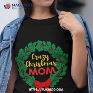 Crazy Christmas Mom Shirt, Christmas Gifts For Mom To Be