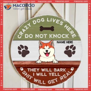Crazy Dog Lives Here Do Not Knock They Will Bark I Yell Shit Get Real Ver3, Personalized Wooden Signs