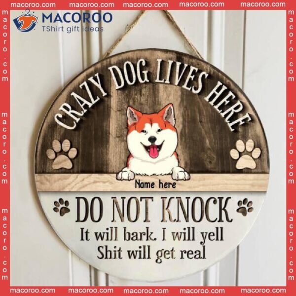 Crazy Dogs Live Here, Do Not Knock They Will Bark, I Yell, Shit Get Real, Personalized Dog Breeds Wooden Signs