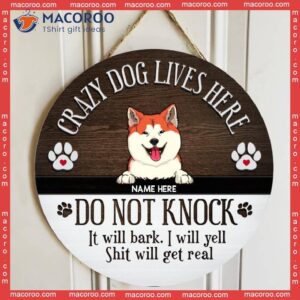 Crazy Dogs Live Here, Do Not Knock, They Will Bark, I Yell, Shit Get Real, Personalized Dog Wooden Signs