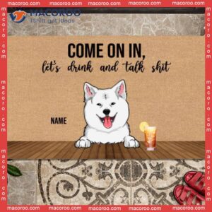 Custom Doormat, Gifts For Dog Lovers, Come On In Let’s Drink And Talk Shit Outdoor Door Mat