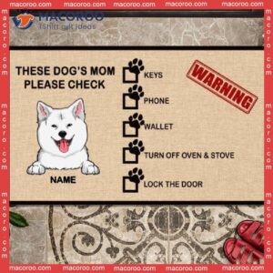Custom Doormat, Gifts For Dog Lovers, These Dogs’ Mom Please Check Before Go Out Front Door Mat
