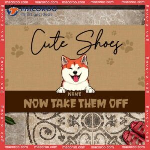 Custom Doormat, Gifts For Pet Lovers, Cute Shoes Now Take Them Off Outdoor Door Mat