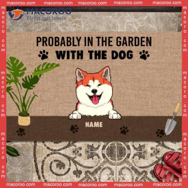 Custom Doormat, Probably In The Garden With Dogs Front Door Mat, Gifts For Dog Lovers