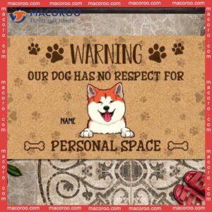 Custom Doormat, Warning Our Dogs Have No Respect For Personalized Space Outdoor Door Mat, Gifts Dog Lovers