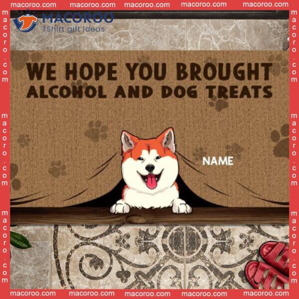 Custom Doormat, We Hope You Brought Alcohol And Dog Treats Front Door Mat, Gifts For Lovers