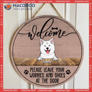 Custom Wooden Sign, Gifts For Dog Lovers, Please Leave Your Worries And Shoes At The Door Welcome Signs