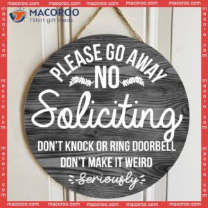 Custom Wooden Sign, Please Go Away No Soliciting Don’t Knock Or Ring Doorbell Make It Weird Seriously